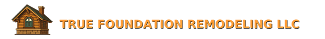 True Foundation Remodeling LLC